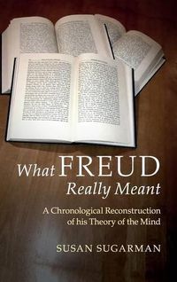 Cover image for What Freud Really Meant: A Chronological Reconstruction of his Theory of the Mind