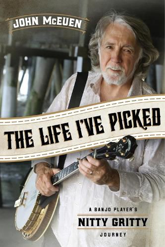 Cover image for The Life I've Picked: A Banjo Player's Nitty Gritty Journey