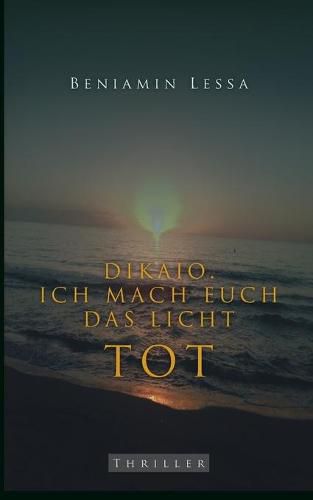 Cover image for Dikaio. Ich mach euch das Licht tot: Die Rache kommt zwischen sechs und acht