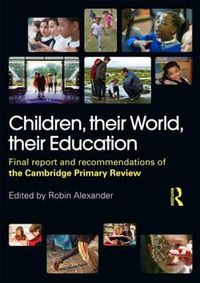 Cover image for Children, their World, their Education: Final Report and Recommendations of the Cambridge Primary Review