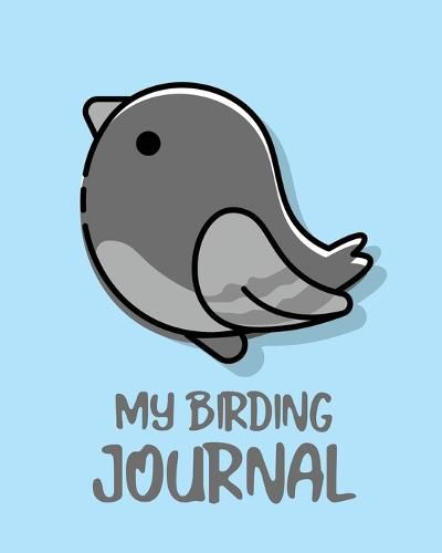 Cover image for My Birding Journal: Birding Notebook - Ornithologists - Twitcher Gift - Species Diary - Log Book For Bird Watching - Equipment Field Journal