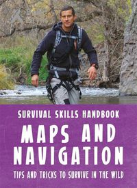 Cover image for Bear Grylls Survival Skills Handbook: Maps and Navigation