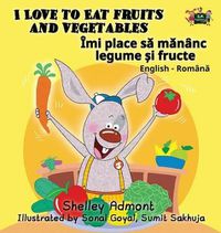 Cover image for I Love to Eat Fruits and Vegetables: English Romanian Bilingual Edition