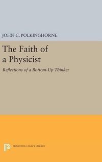 Cover image for The Faith of a Physicist: Reflections of a Bottom-Up Thinker
