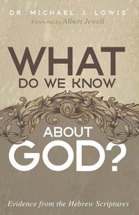Cover image for What Do We Know about God?: Evidence from the Hebrew Scriptures