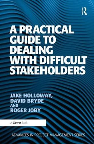 Cover image for A Practical Guide to Dealing with Difficult Stakeholders