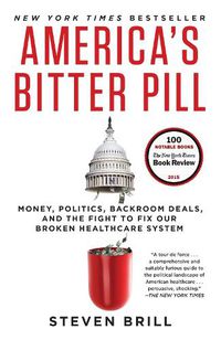 Cover image for America's Bitter Pill: Money, Politics, Backroom Deals, and the Fight to Fix Our Broken Healthcare System