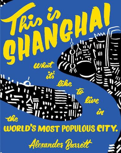 Cover image for This Is Shanghai: What it's Like to Live in the World's Most Populous City