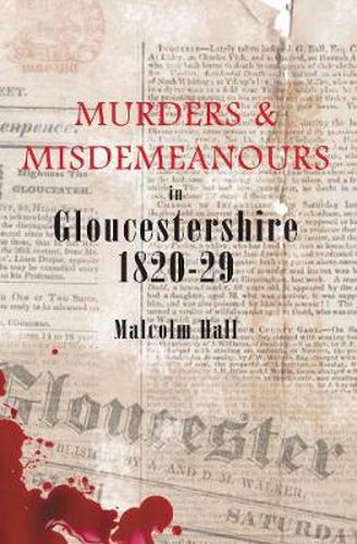 Cover image for Murders & Misdemeanours in Gloucestershire 1820-29