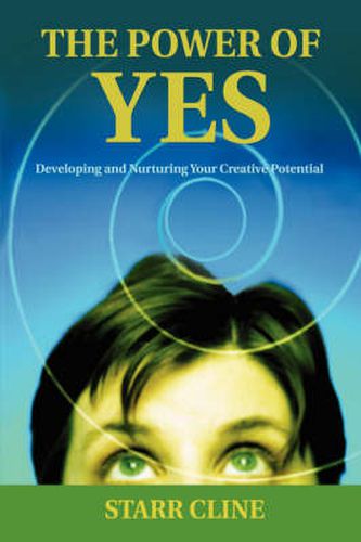 Cover image for The Power of Yes: Developing and Nurturing Your Creative Potential