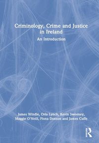 Cover image for Criminology, Crime and Justice in Ireland: An Introduction