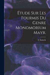 Cover image for Etude Sur Les Fourmis Du Genre Monomorium Mayr.