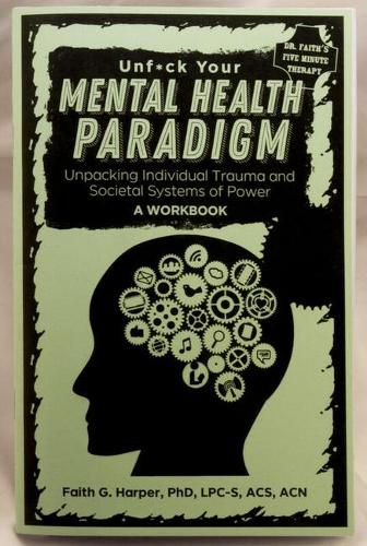 Cover image for Unfuck Your Mental Health Paradigm: Unpacking Individual Trauma and Societal Systems of Power - A Workbook