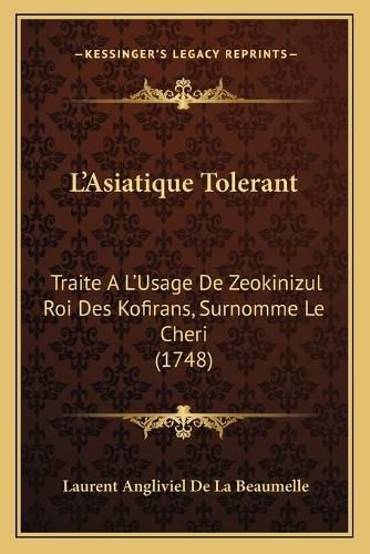 L'Asiatique Tolerant: Traite A L'Usage de Zeokinizul Roi Des Kofirans, Surnomme Le Cheri (1748)