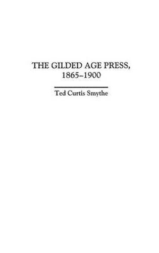 Cover image for The Gilded Age Press, 1865-1900