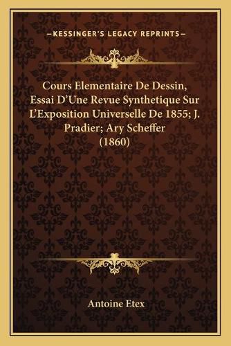 Cours Elementaire de Dessin, Essai D'Une Revue Synthetique Sur L'Exposition Universelle de 1855; J. Pradier; Ary Scheffer (1860)