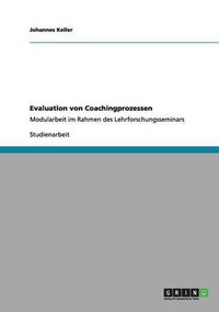 Cover image for Evaluation von Coachingprozessen: Modularbeit im Rahmen des Lehrforschungsseminars