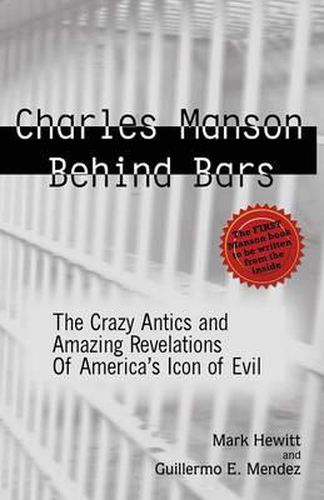 Cover image for Charles Manson Behind Bars: The Crazy Antics and Amazing Revelations of America's Icon of Evil