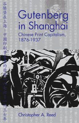 Cover image for Gutenberg in Shanghai: Chinese Print Capitalism, 1876-1937