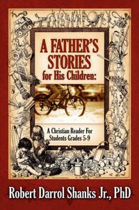 Cover image for A Father's Stories for His Children: A Christian Reader For Students Grades 5-9