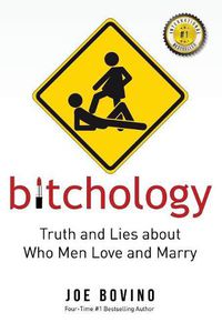 Cover image for Bitchology: Truth and Lies about Who Men Love and Marry