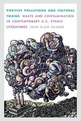 Cover image for Positive Pollutions and Cultural Toxins: Waste and Contamination in Contemporary U.S. Ethnic Literatures