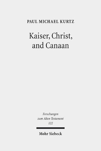 Cover image for Kaiser, Christ, and Canaan: The Religion of Israel in Protestant Germany, 1871-1918