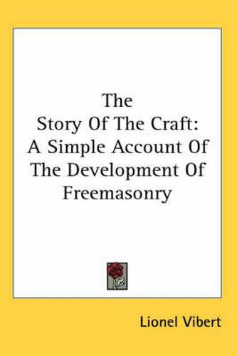 Cover image for The Story of the Craft: A Simple Account of the Development of Freemasonry
