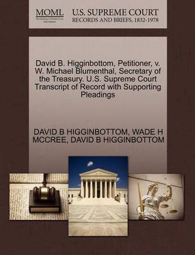 Cover image for David B. Higginbottom, Petitioner, V. W. Michael Blumenthal, Secretary of the Treasury. U.S. Supreme Court Transcript of Record with Supporting Pleadings