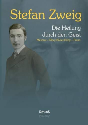 Die Heilung durch den Geist: Franz Anton Mesmer - Mary Baker-Eddy - Sigmund Freud