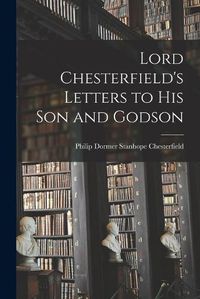 Cover image for Lord Chesterfield's Letters to His Son and Godson