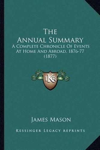 The Annual Summary: A Complete Chronicle of Events at Home and Abroad, 1876-77 (1877)