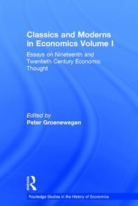 Cover image for Classics and Moderns in Economics Volume I: Essays on Nineteenth and Twentieth Century Economic Thought