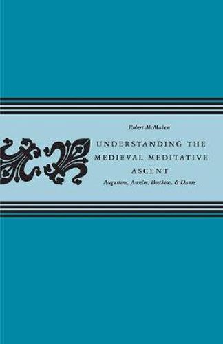 Cover image for Understanding the Medieval Meditative Ascent: Augustine, Anselm, Boethius, and Dante