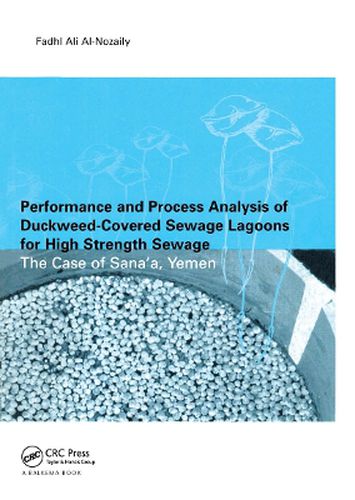 Cover image for Performance and Process Analysis of Duckweed-Covered Sewage Lagoons for High Strength Sewage - the Case of Sana'a, Yemen