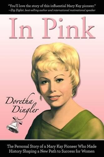 Cover image for In Pink: The Personal Story of a Mary Kay Pioneer Who Made History Shaping a New Path to Success for Women