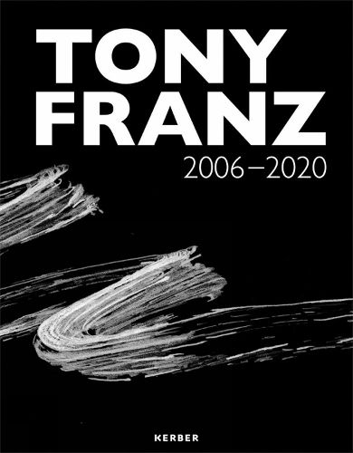 Cover image for Tony Franz: 2006 - 2020