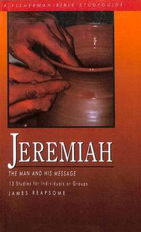 Cover image for Jeremiah: The Man and His Message; 13 Studies for Individuals or Groups