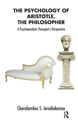 Cover image for The Psychology of Aristotle, the Philosopher: A Psychoanalytic Therapist's Perspective