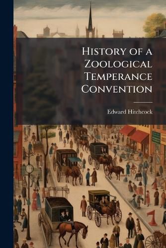 Cover image for History of a Zoological Temperance Convention