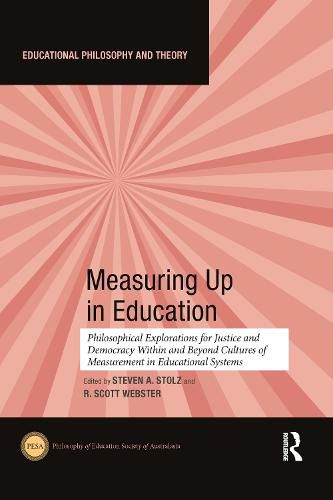 Measuring Up in Education: Philosophical Explorations for Justice and Democracy Within and Beyond Cultures of Measurement in Educational Systems