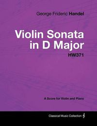 Cover image for George Frideric Handel - Violin Sonata in D Major - HW371 - A Score for Violin and Piano