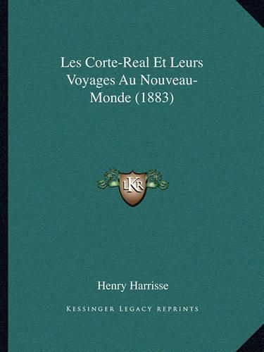 Les Corte-Real Et Leurs Voyages Au Nouveau-Monde (1883)