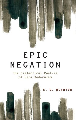 Cover image for Epic Negation: The Dialectical Poetics of Late Modernism