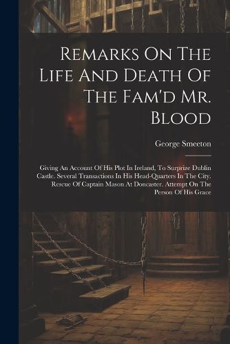 Remarks On The Life And Death Of The Fam'd Mr. Blood