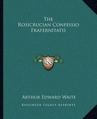 Cover image for The Rosicrucian Confessio Fraternitatis