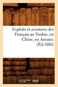 Cover image for Exploits Et Aventures Des Francais Au Tonkin, En Chine, En Annam. (Ed.1886)