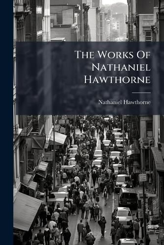 Cover image for The Works Of Nathaniel Hawthorne
