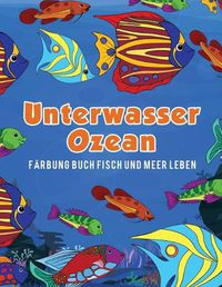 Cover image for Unterwasser Ozean Farbung Buch Fisch und Meer Leben