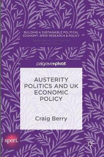 Austerity Politics and UK Economic Policy